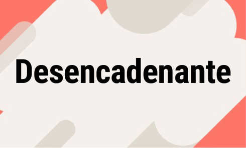 Desencadenante